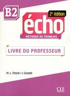 Couverture du livre « ECHO ; méthode de français ; B2 ; livre du professeur (2e édition) » de  aux éditions Cle International