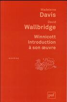 Couverture du livre « Winnicott introduction à son oeuvre (4e édition) » de Madeleine Davis et David Wallbridge aux éditions Puf