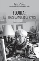 Couverture du livre « Foujita : lettres d'amour de Paris » de Kanoko Yuhara aux éditions Editions L'harmattan