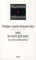 Couverture du livre « Dieu en tant que Dieu - La question philosophique » de Capelle-Dumont Phili aux éditions Cerf