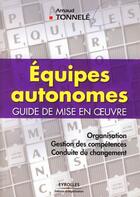 Couverture du livre « Équipes autonomes ; guide de mise en oeuvre » de Arnaud Tonnele aux éditions Organisation