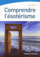 Couverture du livre « Comprendre l'ésoterisme » de Jean-Marc Font aux éditions Organisation