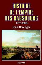 Couverture du livre « Histoire de l'empire des Habsbourg (1273-1918) » de Jean Berenger aux éditions Fayard