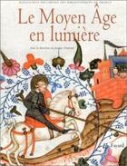 Couverture du livre « Le moyen age en lumiere - manuscrits enlumines des bibliotheques de france » de Jacques Dalarun aux éditions Fayard