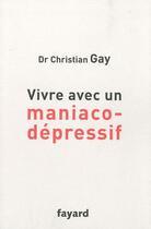 Couverture du livre « Vivre avec un maniaco-dépressif » de Christian Gay aux éditions Fayard