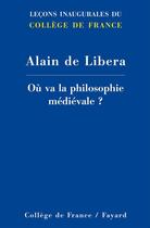 Couverture du livre « Où va la philosophie médiévale ? » de Alain De Libera aux éditions Fayard