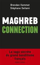 Couverture du livre « Maghreb connection » de Brendan Kemmet et Stephane Sellami aux éditions Robert Laffont