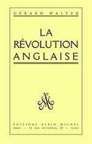 Couverture du livre « La révolution anglaise » de Gerard Walter aux éditions Albin Michel