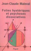 Couverture du livre « Folies hystériques et psychoses dissociatives » de Jean-Claude Maleval aux éditions Payot