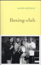 Couverture du livre « Boxing-club » de Daniel Rondeau aux éditions Grasset