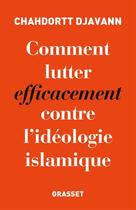 Couverture du livre « Comment lutter efficacement contre l'idéologie islamique » de Chahdortt Djavann aux éditions Grasset Et Fasquelle