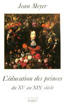 Couverture du livre « L'education des princes en europe du xve au xixe siecle » de Jean Meyer aux éditions Perrin