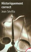 Couverture du livre « Historiquement correct pour en finir avec le passe unique » de Jean Sevillia aux éditions Tempus/perrin