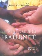 Couverture du livre « Le petit livre de la fraternite » de Jean Gastaldi aux éditions Rocher