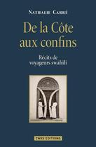 Couverture du livre « De la côte aux confins ; récits de voyageurs swahili » de Nathalie Carre aux éditions Cnrs