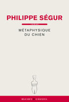 Couverture du livre « Metaphysique du chien » de Philippe Segur aux éditions Buchet Chastel