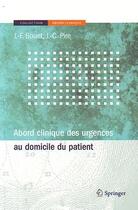 Couverture du livre « Abord clinique des urgences au domicile du patient » de J. F. Bouet et J. Pire aux éditions Springer