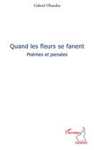 Couverture du livre « Quand les fleurs se fanent ; poèmes et pensées » de Gabriel Ohandza aux éditions L'harmattan