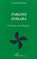 Couverture du livre « Parlons euskara - la langue des basques » de Txomin Peillen aux éditions Editions L'harmattan