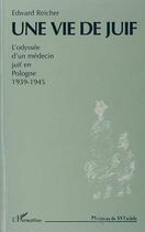 Couverture du livre « Une vie de juif : L'Odyssée d'un médecin juif en Pologne 1939-1945 » de Edward Reicher aux éditions Editions L'harmattan