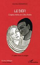 Couverture du livre « Le défi ; couples mixtes en Côte d'Ivoire » de Michele Assamoua aux éditions L'harmattan