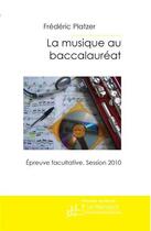 Couverture du livre « La musique au baccalauréat » de Platzer-F aux éditions Editions Le Manuscrit