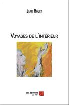 Couverture du livre « Voyages de l'intérieur » de Jean Rouet aux éditions Editions Du Net