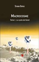 Couverture du livre « Macrocosme t.1 ; le cycle de Karel » de Sylvain Dupuis aux éditions Editions Du Net