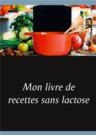 Couverture du livre « Mon livre de recettes sans lactose » de Cedric Menard aux éditions Books On Demand