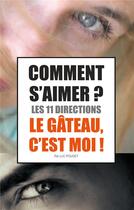 Couverture du livre « Comment s'aimer ? les 11 directions ! le gâteau, c'est moi ! » de Luc Pouget aux éditions Books On Demand