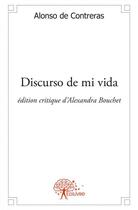 Couverture du livre « Discurso de mi vida - alonso de contreras, edition critique d'alexandra bouchet » de Alonso De Contreras aux éditions Edilivre