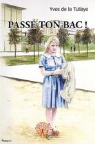 Couverture du livre « Passe ton bac ! » de Yves De La Tullaye aux éditions Edilivre