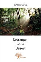 Couverture du livre « L'étranger ; désert » de Jean Nigoul aux éditions Edilivre