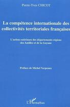 Couverture du livre « La competence internationale des collectivites territoriales francaises - l'action exterieure des de » de Pierre-Yves Chicot aux éditions Editions L'harmattan