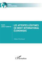 Couverture du livre « Les attentes légitimes en droit international économique » de Yoleth Lainez Calderon aux éditions L'harmattan