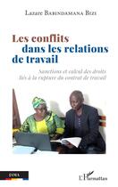 Couverture du livre « Les conflits dans les relations de travail : sanctions et calcul des droits liés à la rupture du contratde travail » de Lazare Babindamana Bizi aux éditions L'harmattan