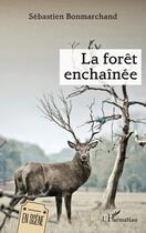 Couverture du livre « La forêt enchaînée » de Sebastien Bonmarchand aux éditions L'harmattan