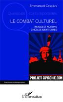 Couverture du livre « Le combat culturel ; images et actions chez les identitaires » de Emmanuel Casajus aux éditions Editions L'harmattan