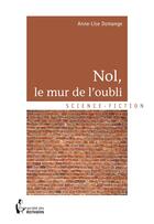 Couverture du livre « Nol ; le mur de l'oubli » de Anne-Lise Domange aux éditions Societe Des Ecrivains