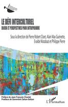 Couverture du livre « Le défi interculturel, enjeux et perspectivers pour entreprendre » de Evalde Mutabazi et Philippe Pierre et Robert Cloet et Alain Max Guenette aux éditions L'harmattan