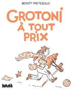 Couverture du livre « Grotoni a tout prix » de Benoit Preteseille aux éditions La Ville Brule