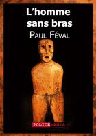 Couverture du livre « L'homme sans bras » de Paul Feval aux éditions Police Mania