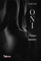Couverture du livre « ONI, plaisirs intimes » de Cyril Corti aux éditions Tabou