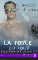 Couverture du livre « L'apprivoisement du loup t.2 ; la force du loup » de Kendall Mckenna aux éditions Juno Publishing