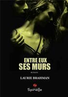 Couverture du livre « Entre eux, ses murs » de Laurie Brahman aux éditions Spinelle