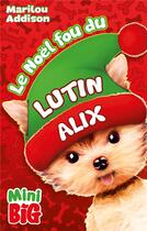 Couverture du livre « Le Noël fou du lutin Alix » de Marilou Addison aux éditions Kennes Editions