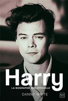 Couverture du livre « Harry : la biographie non officielle » de Danny White aux éditions Hauteville