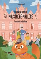 Couverture du livre « Les aventures de moustache Malloré : un manoir en héritage » de Myriam Heintzmann et Louise Perreaudin aux éditions Mercileslivres