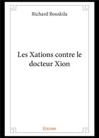 Couverture du livre « Les xations contre le docteur xion » de Richard Bouskila aux éditions Edilivre