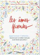 Couverture du livre « Les âmes fecondés : apprivoiser l'attente... quand avoir un bébé n'est pas aussi facile que prévu » de Marion De La Forest-Divonne aux éditions Eyrolles